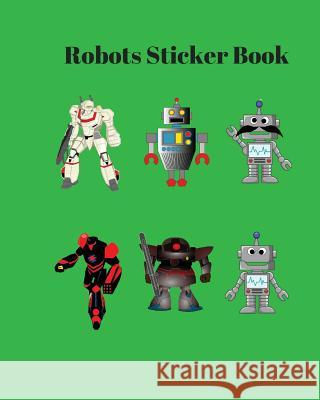Robots Sticker Book: Your Robots Sticker Book 8X10 in,30 Types Robots Robots Sticker Book Chiu 9781981241699 Createspace Independent Publishing Platform - książka