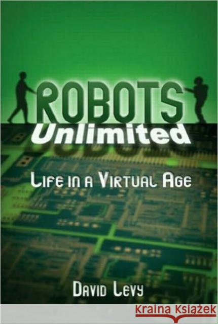 Robots Unlimited: Life in a Virtual Age David Levy 9781568812397 A K PETERS - książka