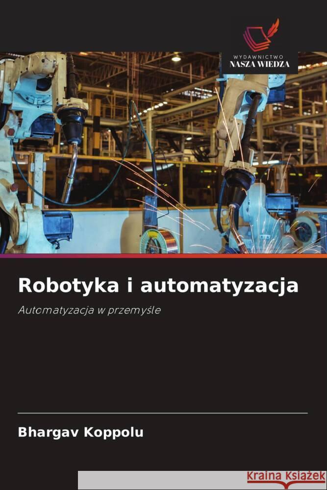 Robotyka i automatyzacja Koppolu, Bhargav 9786203281705 Wydawnictwo Nasza Wiedza - książka