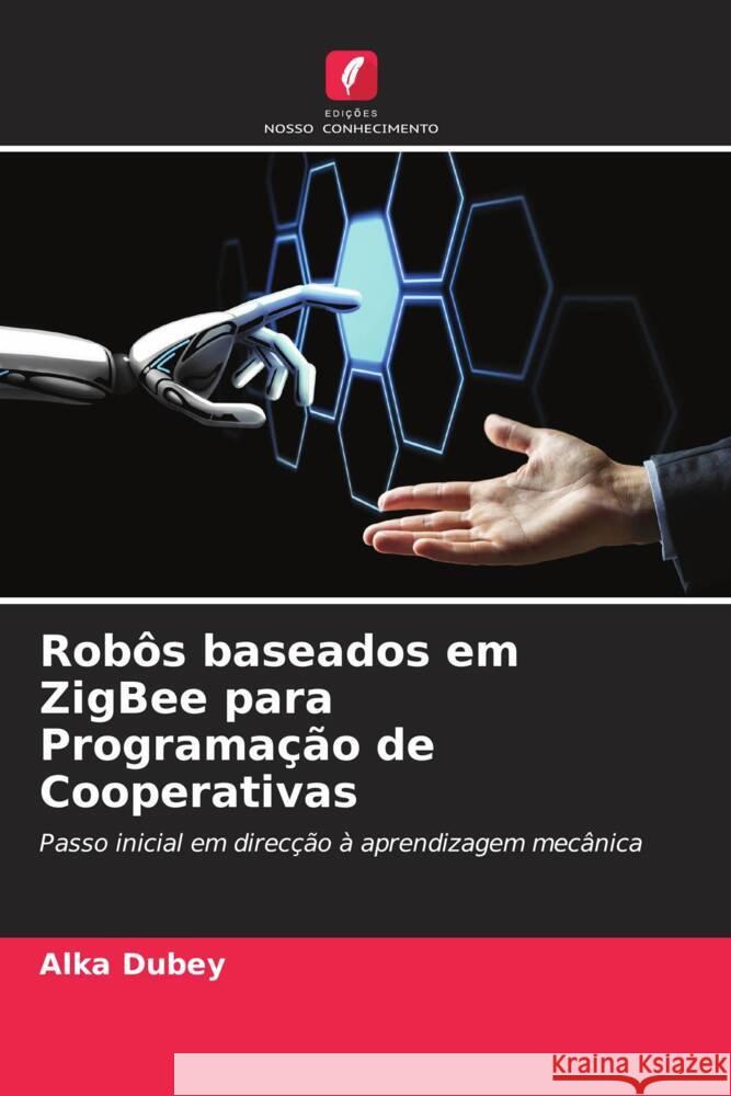 Robôs baseados em ZigBee para Programação de Cooperativas Dubey, Alka 9786205429426 Edições Nosso Conhecimento - książka