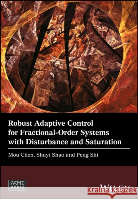 Robust Adaptive Control for Fractional-Order Systems with Disturbance and Saturation Peng Shi Mou Chen Shuyi Shao 9781119393276 Wiley-Asme Press Series - książka