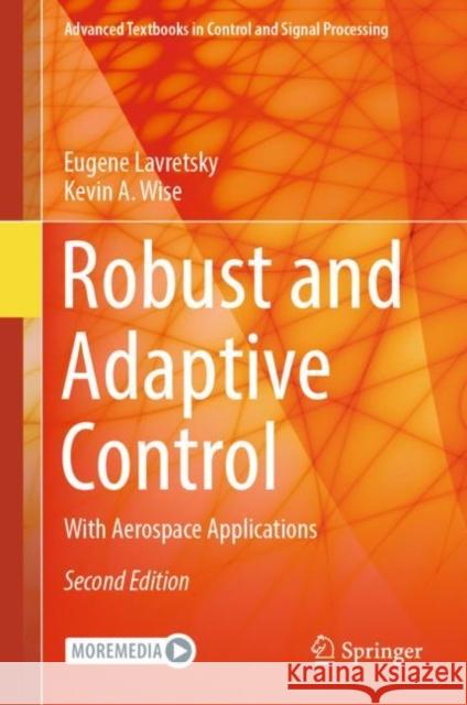Robust and Adaptive Control: With Aerospace Applications Eugene Lavretsky Kevin A. Wise 9783031383137 Springer - książka
