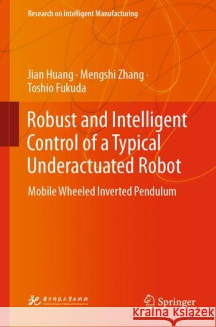 Robust and Intelligent Control of a Typical Underactuated Robot: Mobile Wheeled Inverted Pendulum Jian Huang Mengshi Zhang Toshio Fukuda 9789811971563 Springer - książka