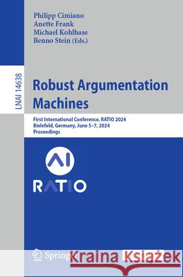Robust Argumentation Machines: First International Conference, Ratio 2024, Bielefeld, Germany, June 5-7, 2024, Proceedings Philipp Cimiano Anette Frank Michael Kohlhase 9783031635359 Springer - książka