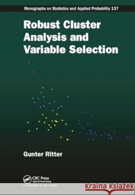 Robust Cluster Analysis and Variable Selection Gunter Ritter 9781032920665 CRC Press - książka