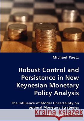 Robust Control and Persistence in New Keynesian Monetary Policy Analysis Michael Paetz 9783836432689 VDM VERLAG DR. MUELLER E.K. - książka