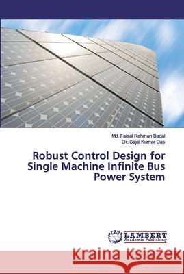 Robust Control Design for Single Machine Infinite Bus Power System Badal, Md. Faisal Rahman; Das, Dr. Sajal Kumar 9786200101785 LAP Lambert Academic Publishing - książka