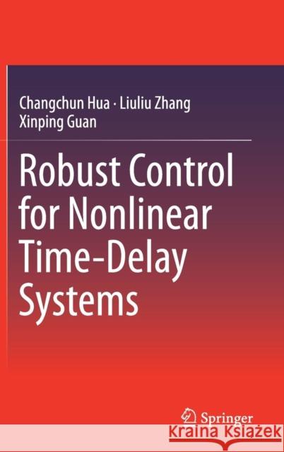 Robust Control for Nonlinear Time-Delay Systems Changchun Hua Liuliu Zhang Xinping Guan 9789811051302 Springer Verlag, Singapore - książka