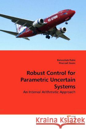 Robust Control for Parametric Uncertain Systems : An Interval Arithmetic Approach Patre, Balasaheb 9783639190793 VDM Verlag Dr. Müller - książka