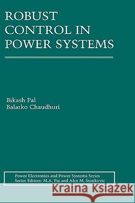Robust Control in Power Systems Bikash Pal Balarko Chaudhuri 9780387259499 Springer - książka