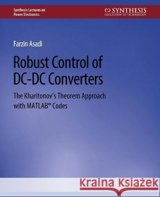 Robust Control of DC-DC Converters: The Kharitonov's Theorem Approach with MATLAB(R) Codes Asadi, Farzin 9783031013751 Springer International Publishing AG - książka