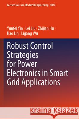 Robust Control Strategies for Power Electronics in Smart Grid Applications Yin, Yunfei, Lei Liu, Zhijian Hu 9783031531903 Springer Nature Switzerland - książka