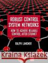 Robust Control System Networks: How to Achieve Reliable Control After Stuxnet  Langner 9781606503003 Momentum Press