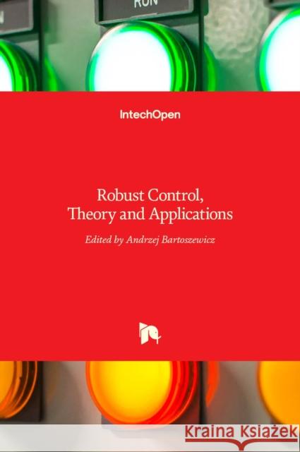 Robust Control: Theory and Applications Andrzej Bartoszewicz 9789533072296 Intechopen - książka