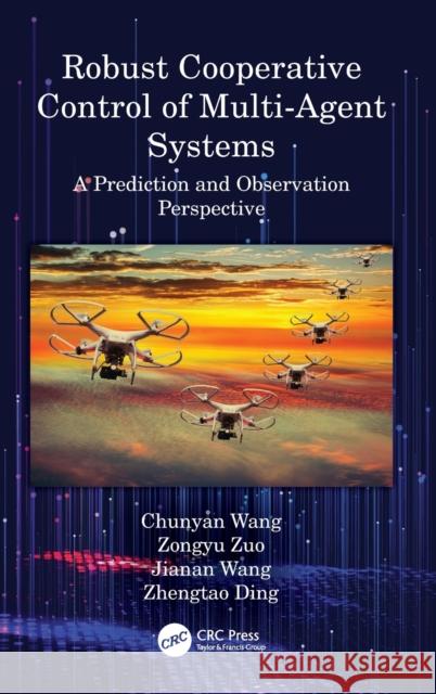 Robust Cooperative Control of Multi-Agent Systems: A Prediction and Observation Prospective Chunyan Wang Zongyu Zuo Jianan Wang 9780367758226 CRC Press - książka