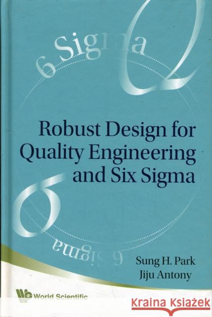 Robust Design for Quality Engineering and Six Sigma Antony, Jiju 9789812778673 World Scientific Publishing Company - książka