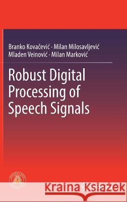 Robust Digital Processing of Speech Signals Branko Kovacevic Milan M. Milosavljevic Mladen Veinovi 9783319536118 Springer - książka