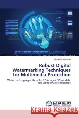 Robust Digital Watermarking Techniques for Multimedia Protection Emad E. Abdallah 9783659178009 LAP Lambert Academic Publishing - książka