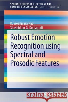 Robust Emotion Recognition Using Spectral and Prosodic Features Rao, K. Sreenivasa 9781461463597 Springer - książka