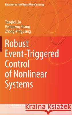 Robust Event-Triggered Control of Nonlinear Systems Pengpeng Zhang Tengfei Liu Zhong-Ping Jiang 9789811550126 Springer - książka