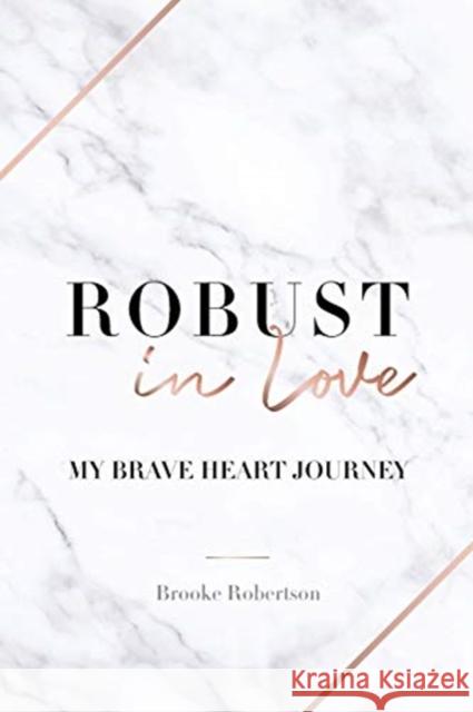 Robust in Love: My Brave Heart Journey Brooke Robertson 9781922368485 Tellwell Talent - książka