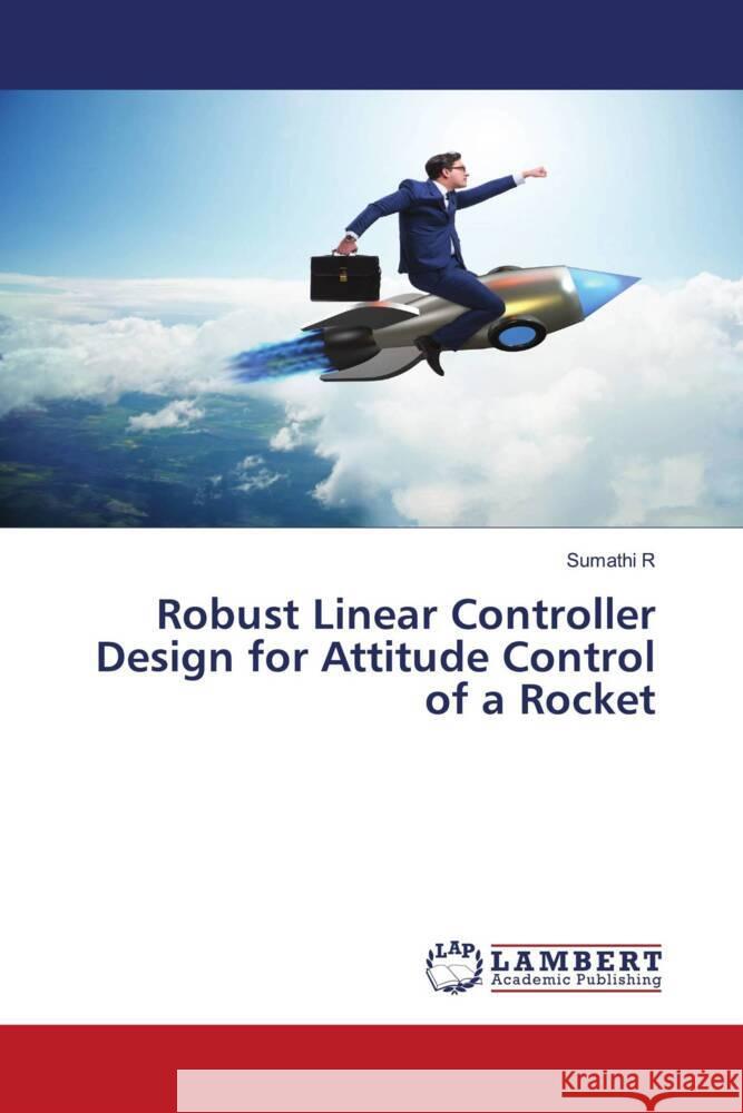 Robust Linear Controller Design for Attitude Control of a Rocket Sumathi R 9786207459018 LAP Lambert Academic Publishing - książka