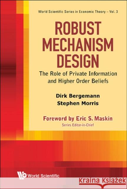 Robust Mechanism Design: The Role of Private Information and Higher Order Beliefs Bergemann, Dirk 9789814374583  - książka