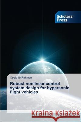 Robust nonlinear control system design for hypersonic flight vehicles Rehman Obaid Ur   9783639714838 Scholars' Press - książka