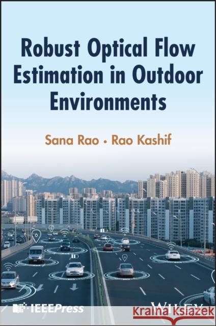 Robust Optical Flow Estimation in Outdoor Environments Rao (National University of Modern Languages) Kashif 9781394294220 Wiley-IEEE Press - książka