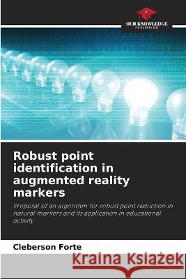 Robust point identification in augmented reality markers Cleberson Forte   9786205887349 Our Knowledge Publishing - książka