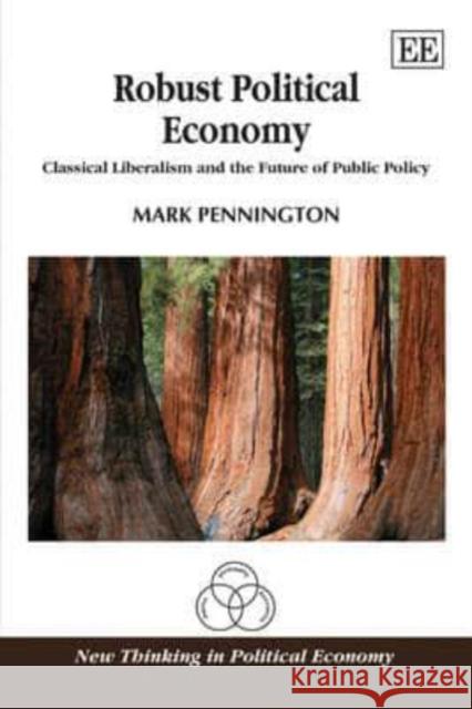 Robust Political Economy: Classical Liberalism and the Future of Public Policy Mark Pennington 9781845426217 Edward Elgar Publishing Ltd - książka