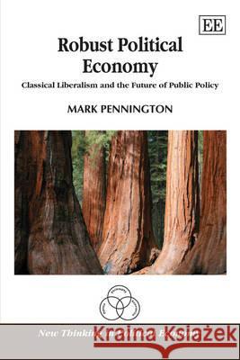 Robust Political Economy: Classical Liberalism and the Future of Public Policy Mark Pennington 9781849807654 Edward Elgar Publishing Ltd - książka