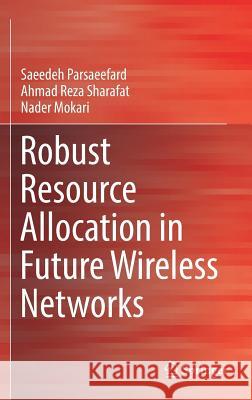 Robust Resource Allocation in Future Wireless Networks Saeedeh Parsaeefard Nader Mokari Ahmad Reza Sharafat 9783319503875 Springer - książka