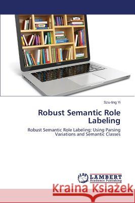 Robust Semantic Role Labeling Yi Szu-Ting 9783659691966 LAP Lambert Academic Publishing - książka