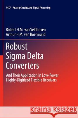 Robust SIGMA Delta Converters: And Their Application in Low-Power Highly-Digitized Flexible Receivers Van Veldhoven, Robert H. M. 9789400735231 Springer - książka