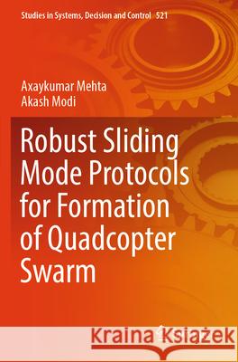 Robust Sliding Mode Protocols for Formation of Quadcopter Swarm Axaykumar Mehta Akash Modi 9789819997282 Springer - książka
