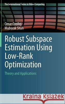 Robust Subspace Estimation Using Low-Rank Optimization: Theory and Applications Oreifej, Omar 9783319041834 Springer - książka