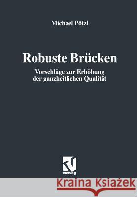 Robuste Brücken: Vorschläge Zur Erhöhung Der Ganzheitlichen Qualität Pötzl, Michael 9783322831521 Springer - książka