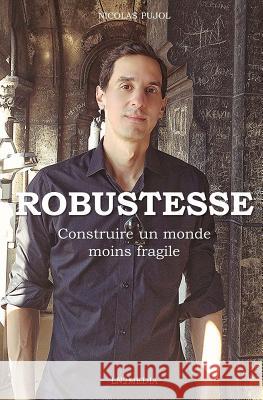 Robustesse: Construire un monde moins fragile Pujol, Nicolas 9781978149649 Createspace Independent Publishing Platform - książka