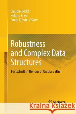 Robustness and Complex Data Structures: Festschrift in Honour of Ursula Gather Becker, Claudia 9783642443862 Springer - książka
