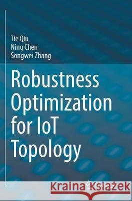 Robustness Optimization for IoT Topology Tie Qiu, Chen, Ning, Songwei Zhang 9789811696114 Springer Nature Singapore - książka