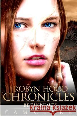 Robyn Hood Chronicles: Beginnings Cam Clark 9781522792253 Createspace Independent Publishing Platform - książka