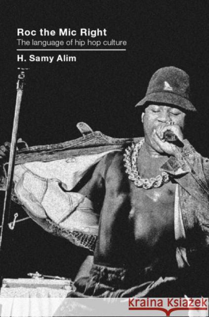 Roc the Mic Right: The Language of Hip Hop Culture Alim, H. Samy 9780415358781 Routledge - książka