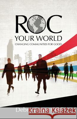 ROC Your World: Changing Communities for Good Debra Green 9781908393401 River Publishing & Media Ltd - książka