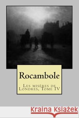 Rocambole: Les miseres de Londres, Tome IV Pierre Ponso 9781505809756 Createspace Independent Publishing Platform - książka