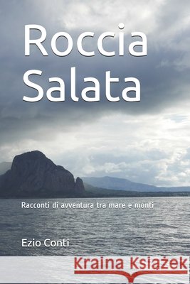 Roccia Salata: Racconti di avventura per mare e monti Conti, Ezio 9798616348098 Independently Published - książka