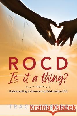 ROCD Is it a thing?: Understanding & Overcoming Relationship OCD Tracy Foster   9781802279856 Publishing Push LTD - książka