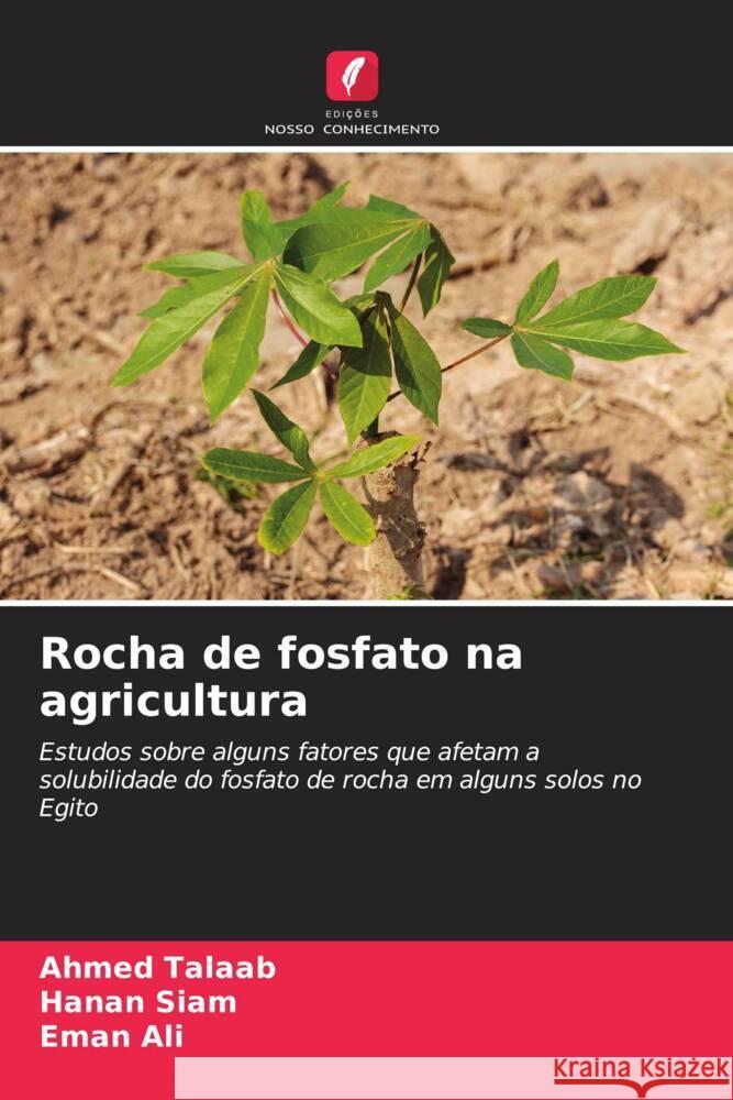 Rocha de fosfato na agricultura Talaab, Ahmed, Siam, Hanan, Ali, Eman 9786204465098 Edições Nosso Conhecimento - książka