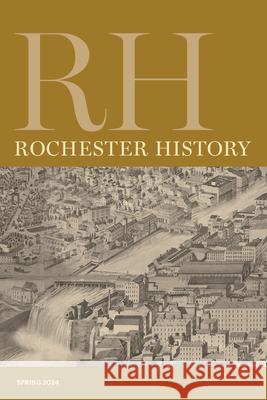 Rochester History Vol. 81, No. 2 (Spring 2024) Christine L. Ridarsky Rebecca Edwards Patricia Uttaro 9781956313192 RIT Cary Graphic Arts Press - książka