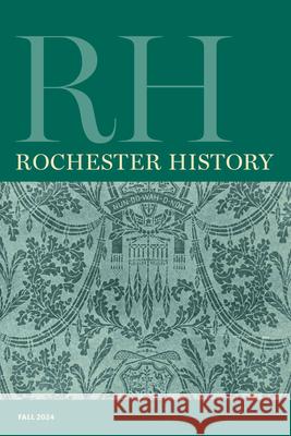 Rochester History Vol. 82, No. 1 (Fall 2024) Christine L. Ridarsky Rebecca Edwards Patricia Uttaro 9781956313260 RIT Cary Graphic Arts Press - książka
